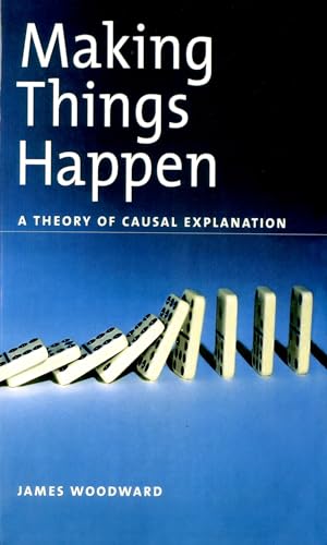 

Making Things Happen: A Theory of Causal Explanation (Oxford Studies in the Philosophy of Science)
