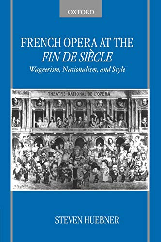 Stock image for French Opera at the Fin De Si�cle: Wagnerism, Nationalism, and Style for sale by Housing Works Online Bookstore