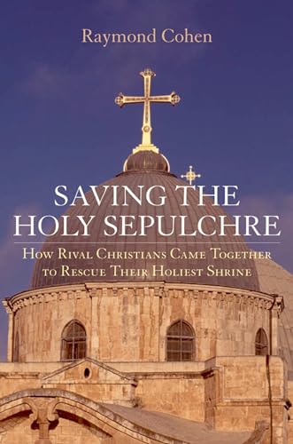 Beispielbild fr Saving the Holy Sepulchre: How Rival Christians Came Together to Rescue Their Holiest Shrine zum Verkauf von AwesomeBooks