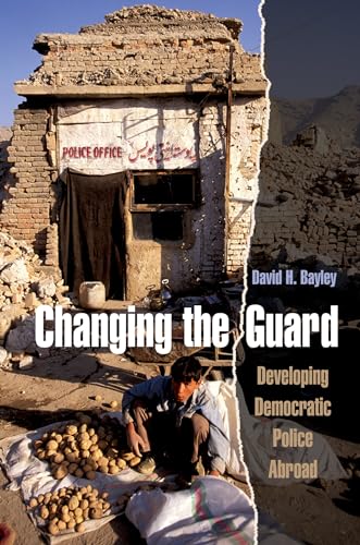 Imagen de archivo de Changing the Guard: Developing Democratic Police Abroad (Studies in Crime and Public Policy) a la venta por SecondSale