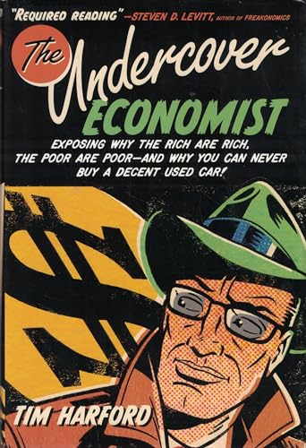 Stock image for The Undercover Economist: Exposing Why the Rich Are Rich, the Poor Are Poor--and Why You Can Never Buy a Decent Used Car! for sale by SecondSale