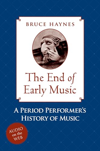 Beispielbild fr The End of Early Music : A Period Performer's History of Music for the Twenty-First Century zum Verkauf von Better World Books