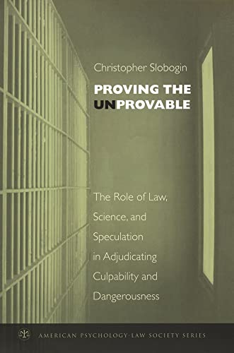 Stock image for Proving the Unprovable: The Role of Law, Science, and Speculation in Adjudicating Culpability and Dangerousness (American Psychology-Law Society Series) for sale by SecondSale