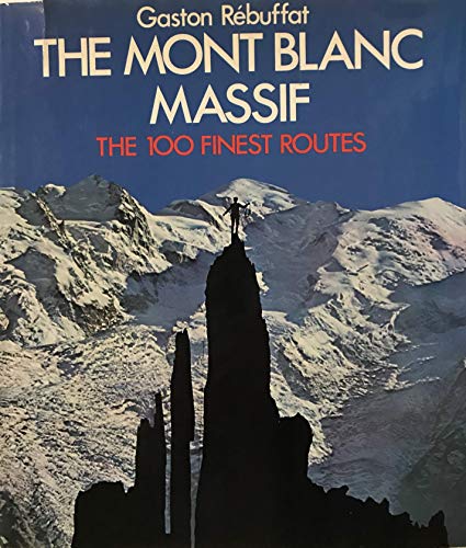 Imagen de archivo de The Mont Blanc Massif: The 100 Finest Routes a la venta por Ergodebooks