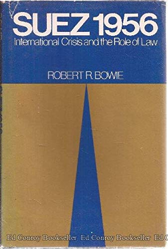 Suez 1956 (International Crisis and the Role of Law) (9780195198058) by Bowie, Robert R.