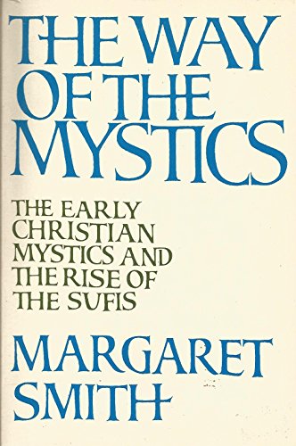 The Way of the Mystics: The Early Christian Mystics and the Rise of the Sufis (9780195199673) by Smith, Margaret