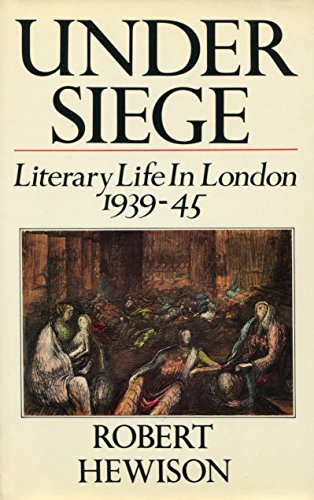 9780195199932: Under Siege: Literary Life in London 1939-1945