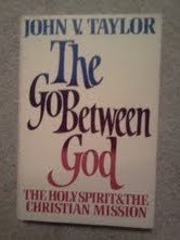 Stock image for The Go-Between God : The Holy Spirit and the Christian Mission for sale by Better World Books