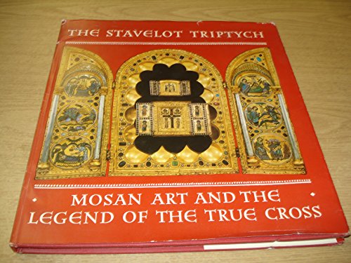 Imagen de archivo de The Stavelot Triptych, Mosan Art, and the Legend of the True Cross a la venta por Ergodebooks