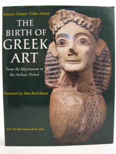 Beispielbild fr THE BIRTH OF GREEK ART From the Mycenaean Period to the Archaic Period zum Verkauf von Ancient World Books
