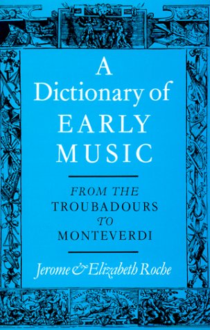 Imagen de archivo de A Dictionary of Early Music: From The Troubadours to Monteverdi a la venta por Wonder Book