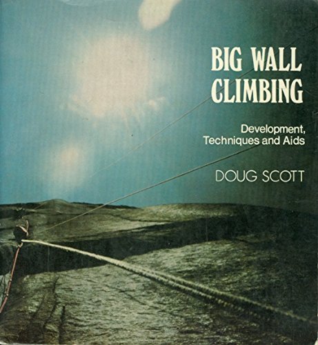 Big Wall Climbing: Development, Techniques and AIDS