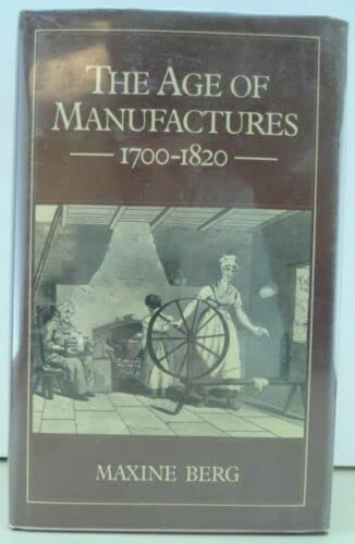 Beispielbild fr The Age of Manufactures, 1700-1820 : Industry, Innovation, and Work in Britain zum Verkauf von Better World Books