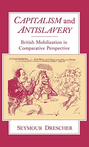 Beispielbild fr Capitalism and Antislavery British Mobilization in Comparative Perspective zum Verkauf von Dale A. Sorenson
