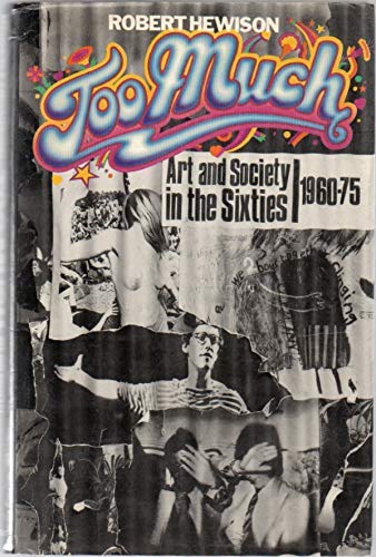 Beispielbild fr Too Much: Art and Society in the Sixties 1960-75 zum Verkauf von WorldofBooks