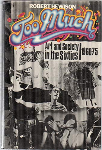 Too much;; art and society in the Sixties, 1960-1975