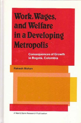 Beispielbild fr Work, Wages, and Welfare in a Developing Metropolis: Consequences of Growth in Bogota, Columbia zum Verkauf von Buchpark