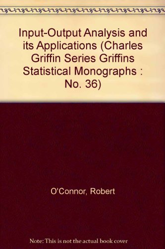 Input-Output Analysis and its Applications (Charles Griffin Series Griffins Statistical Monographs: No. 36) (9780195205794) by O'Connor, Robert; Henry, Edmund W.