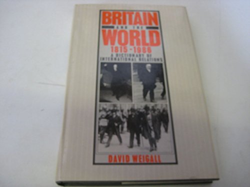 Imagen de archivo de Britain and the World, 1815-1986: A Dictionary of International Relations a la venta por Wonder Book