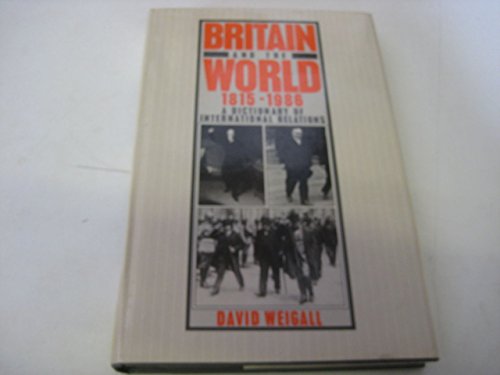 Stock image for Britain and the World, 1815-1986: A Dictionary of International Relations for sale by Wonder Book