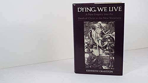 Beispielbild fr Dying, We Live: A New Enquiry into the Death of Christ in the New Testament zum Verkauf von Windows Booksellers