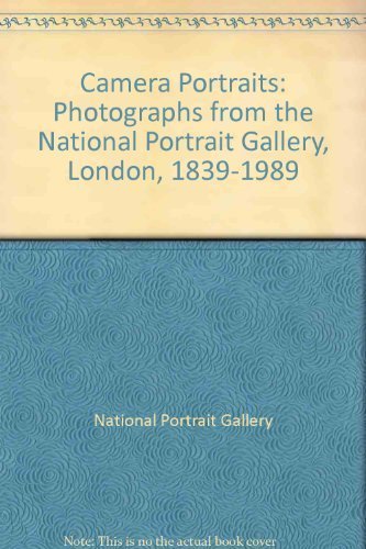 Beispielbild fr Camera Portraits: Photographs from the National Portrait Gallery, London, 1839-1989 zum Verkauf von Wonder Book