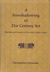 A Foreshadowing of 21st Century Art: The Color and Geometry of Very Early Turkish Carpets (Center for Environmental Structure, Vol 7) (9780195208665) by Alexander, Christopher