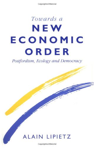 Beispielbild fr Towards a New Economic Order : Postfordism, Ecology and Democracy zum Verkauf von Better World Books