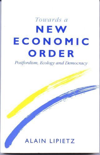 Beispielbild fr Towards A New Economic Order: Postfordism, Ecology and Democracy (Europe and the International Order) zum Verkauf von HPB-Diamond