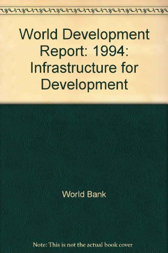 World Development Report 1994: Infrastructure for Development (World Bank Development Report) (9780195209914) by World Bank