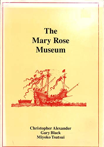 The Mary Rose Museum (Center for Environmental Structure) (9780195210170) by Alexander, Christopher; Black, Gary; Tsutsui, Miyoko