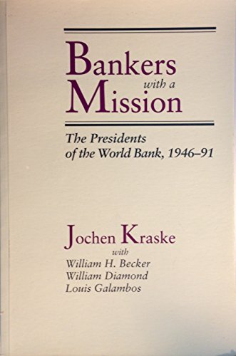 Bankers with a Mission: The Presidents of the World Bank, 1946-91 (World Bank Publication) (9780195211122) by Kraske, Jochen; Becker, William H.; Diamond, William; Galambos, Louis