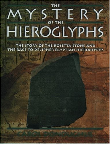 The Mystery of the Hieroglyphs: The Story of the Rosetta Stone and the Race to Decipher Egyptian ...