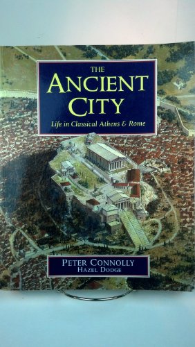 The Ancient City: Life in Classical Athens and Rome (9780195215823) by Connolly, Peter; Dodge, Hazel