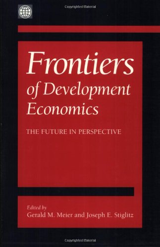 FRONTIERS OF DEVELOPMENT ECONOMICS THE FUTURE IN P: The Future in Perspective