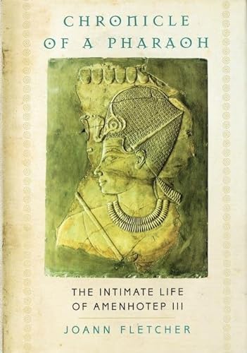 Chronicle of a Pharaoh: The Intimate Life of Amenhotep III (9780195216608) by Fletcher, Joann