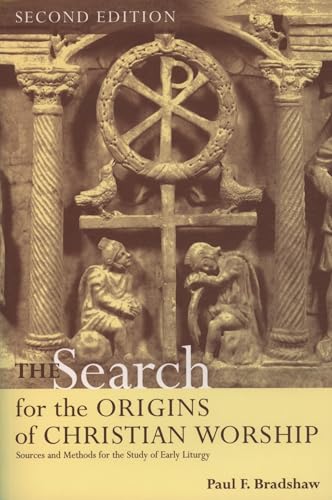 The Search for the Origins of Christian Worship: Sources and Methods for the Study of Early Liturgy - Bradshaw, Paul F.