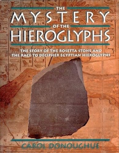 Stock image for The Mystery of the Hieroglyphs: The Story of the Rosetta Stone and the Race to Decipher Egyptian Hieroglyphs for sale by HPB-Emerald