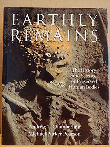 Imagen de archivo de Earthly Remains : The History and Science of Preserved Human Bodies a la venta por Better World Books