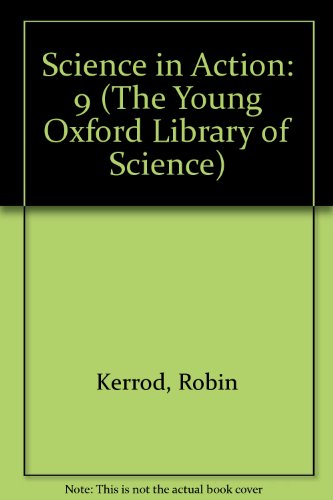 Science in Action (Young Oxford Library of Science) (9780195218633) by Kerrod, Robin