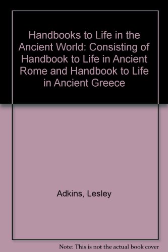 Handbooks to Life in the Ancient World: Consisting of Handbook to Life in Ancient Rome and Handbook to Life in Ancient Greece2-Volume Set (9780195218756) by Adkins, Lesley; Adkins, Roy A.