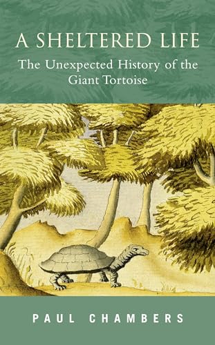 Stock image for A Sheltered Life: The Unexpected History of the Giant Tortoise for sale by Discover Books