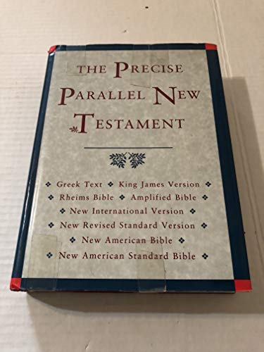 Stock image for The Precise Parallel New Testament: Greek Text BL King James Version BL Rheims Bible BL New International Version BL New Revised Standard Version BL . American Standard Bible BL Amplified Bible for sale by Patrico Books