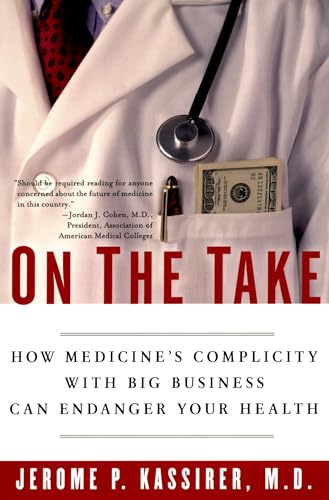 Imagen de archivo de On the Take: How Medicine's Complicity with Big Business Can Endanger Your Health a la venta por Wonder Book