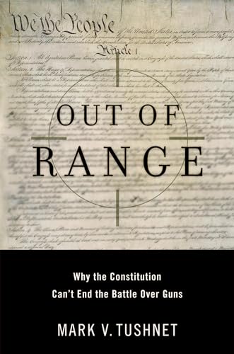 Beispielbild fr Out of Range : Why the Constitution Can't End the Battle over Guns zum Verkauf von Better World Books