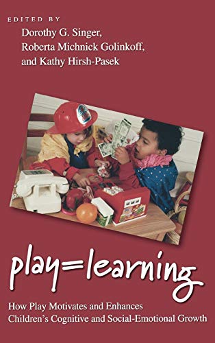 Stock image for Play = Learning: How Play Motivates and Enhances Children's Cognitive and Social-Emotional Growth Singer, Dorothy G.; Golinkoff, Roberta Michnick and Hirsh-Pasek, Kathy for sale by tttkelly1