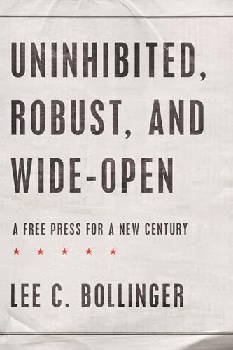 Beispielbild fr Uninhibited, Robust, and Wide-Open : A Free Press for a New Century zum Verkauf von Better World Books