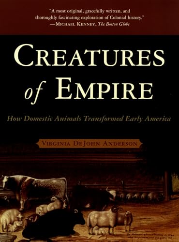 Stock image for Creatures of Empire: How Domestic Animals Transformed Early America for sale by More Than Words