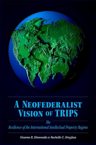 Beispielbild fr A Neofederalist Vision of TRIPS: The Resilience of the International Intellectual Property Regime zum Verkauf von Housing Works Online Bookstore