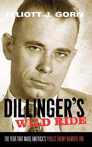 DILLINGER'S WILD RIDE the Year That Made America's Public Enemy Number One